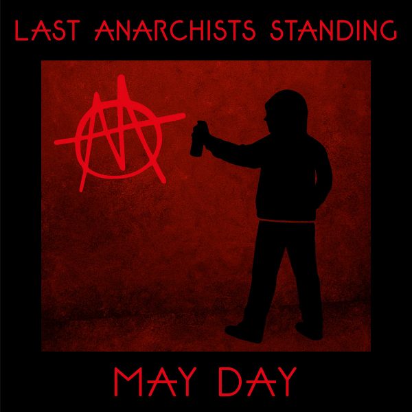 “Police State” by Last Anarchists Standing: Old-School Punk Fire Meets New-School Energy on May Day